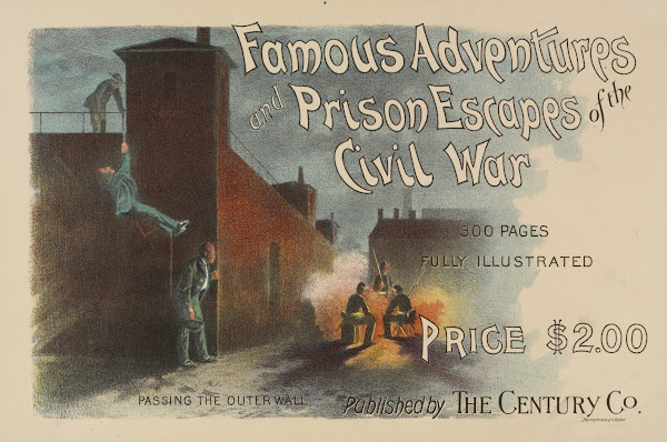 Famous adventures and prison escapes of the civil war 1895 1911