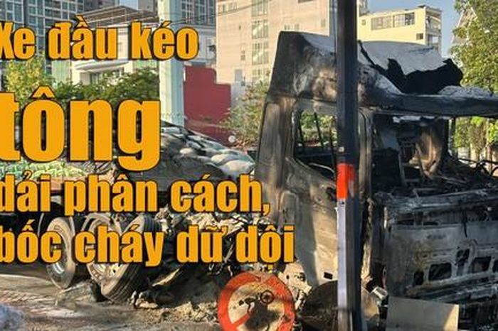 Clip xe đầu kéo tông dải phân cách, bốc cháy dữ dội ở TPHCM - Công An TP.HCM
