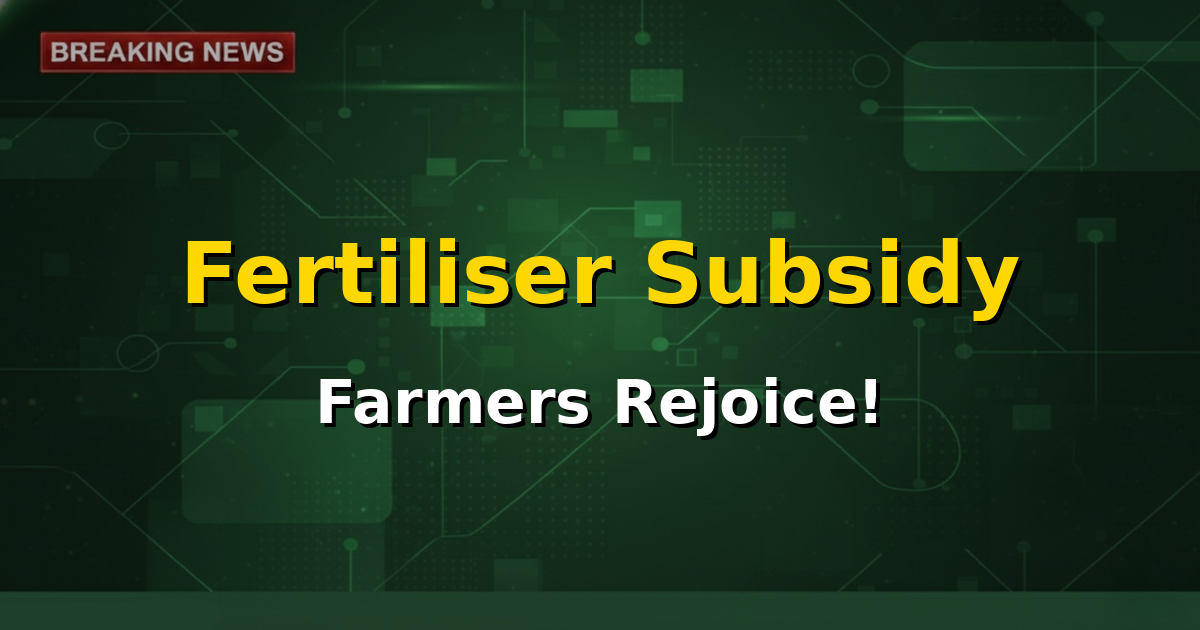 An illustrative image showing healthy green crops in a field, with a symbolic representation of financial aid or a government stamp, reflecting the newly approved ₹37,216 crore subsidy for phosphatic and potassic fertilisers benefiting farmers and enhancing agricultural output.