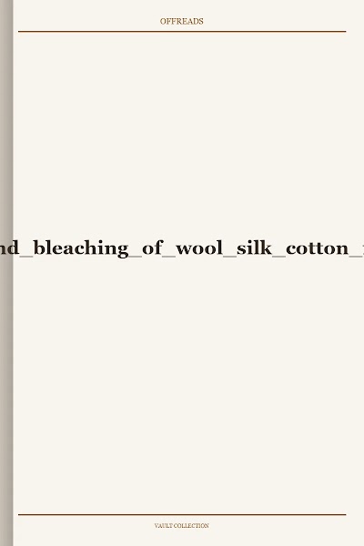 dyeing-comprising the dyeing and bleaching of wool silk cotton flax hemp china grass 1888