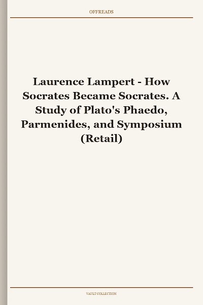How Socrates Became Socrates. A Study of Plato's Phaedo, Parmenides, and Symposium