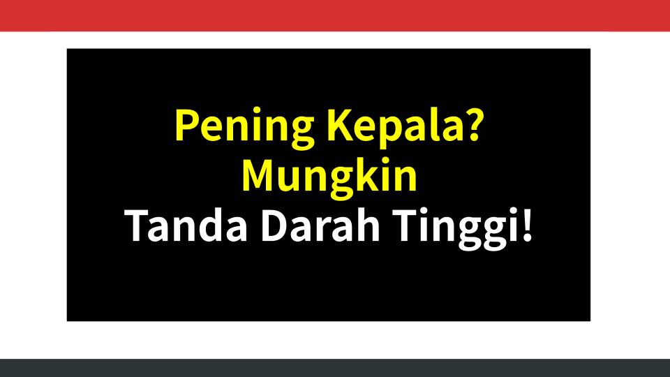 Pening Kepala? Mungkin Tanda Darah Tinggi!