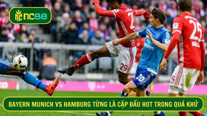 Bayern Munich và Hamburg từng tạo nên cuộc đối đầu hấp dẫn trong quá khứ