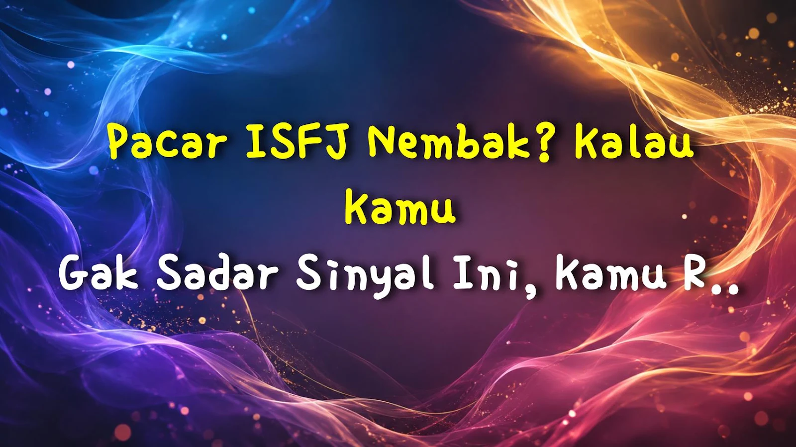 Pacar ISFJ Nembak? Kalau Kamu Gak Sadar Sinyal Ini, Kamu Rugi Besar!