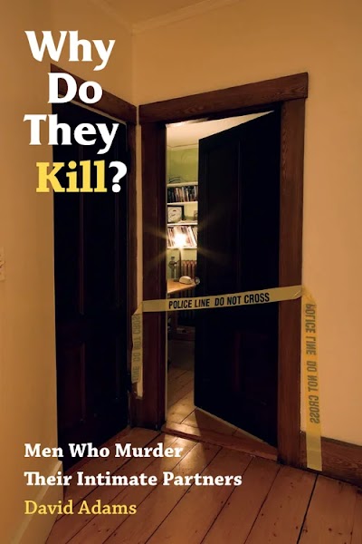 Why Do They Kill.- Men Who Murder Their Intimate Partners