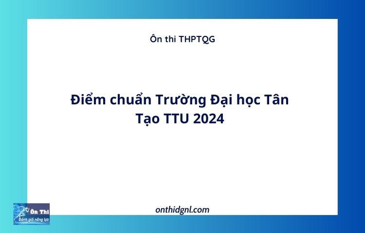 Điểm chuẩn Trường Đại học Tân Tạo TTU 2024