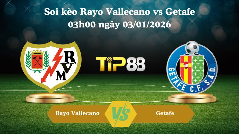 soi kèo Rayo Vallecano vs Getafe 03h00 ngày 03/01/2026