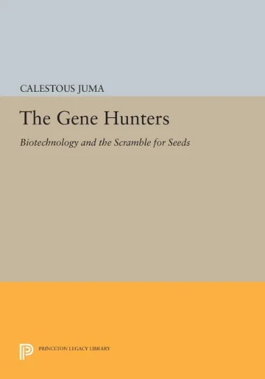 The Gene Hunters- Biotechnology and the Scramble for Seeds