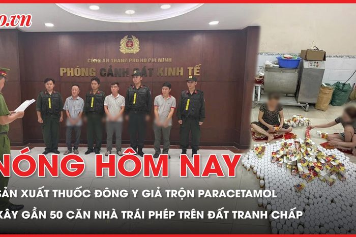 Triệt phá cơ sở sản xuất thuốc đông y giả trộn Paracetamol; Bắt tạm giam người xây gần 50 căn nhà trên đất tranh chấp - Báo Pháp Luật TP.HCM
