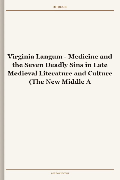 Medicine and the Seven Deadly Sins in Late Medieval Literature and Culture (The New Middle Ages)