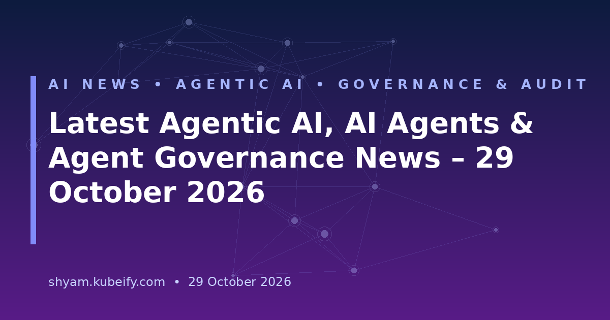 Latest Agentic AI, AI Agents & Agent Governance News – 29 October 2026 - header banner