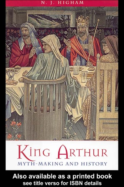 N. J. Higham - King Arthur - Myth Making and History