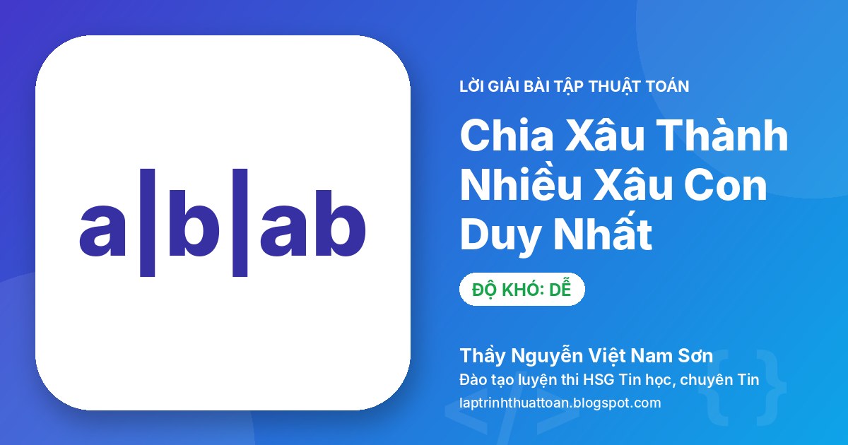 Chia Xâu Thành Số Lượng Lớn Nhất Các Xâu Con Duy Nhất
