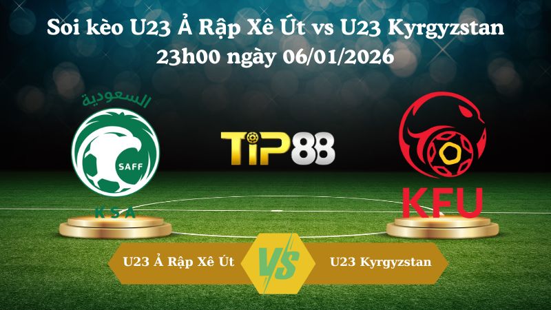 soi kèo U23 Ả Rập Xê Út vs U23 Kyrgyzstan 23h00 ngày 06/01/2026