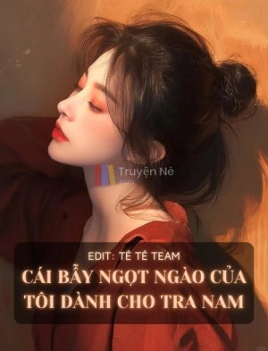 Cái Bẫy Ngọt Ngào Của Tôi Dành Cho Tra Nam