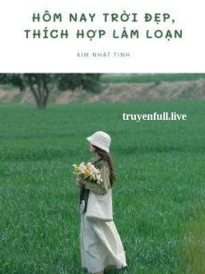 Hôm Nay Trời Đẹp, Thích Hợp Để Làm Loạn