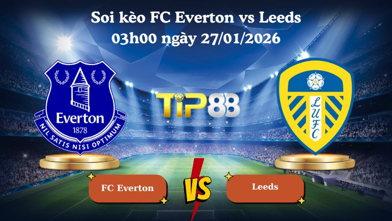 soi kèo Everton vs Leeds 03h00 ngày 27/01/2026