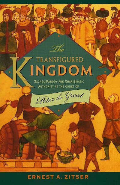 The Transfigured Kingdom- Sacred Parody and Charismatic Authority at the Court of Peter the Great