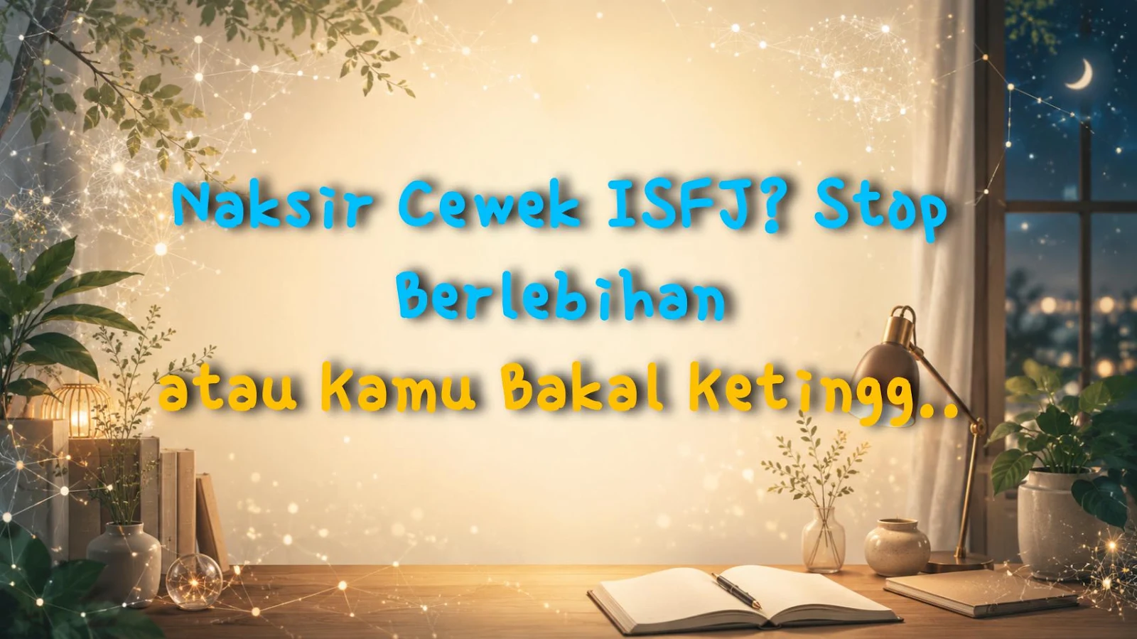 Naksir Cewek ISFJ? Stop Berlebihan atau Kamu Bakal Ketinggalan Besar