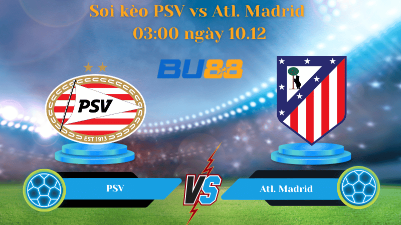 Nhận định bóng đá Trận đấu PSV - Atl. Madrid 