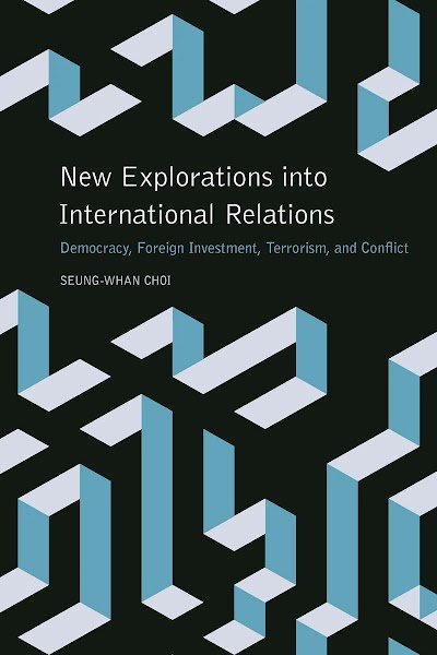 New Explorations into International Relations- Democracy, Foreign Investment, Terrorism, and Conflict