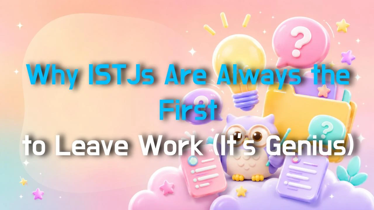 Why ISTJs Are Always the First to Leave Work (It's Genius)