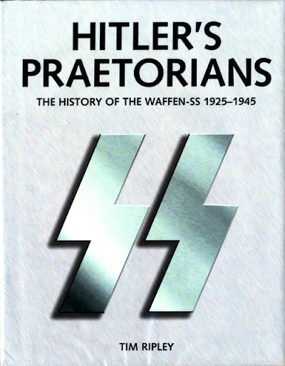 Hitler s Praetorians The History Of The Waffen-SS 1925-1945
