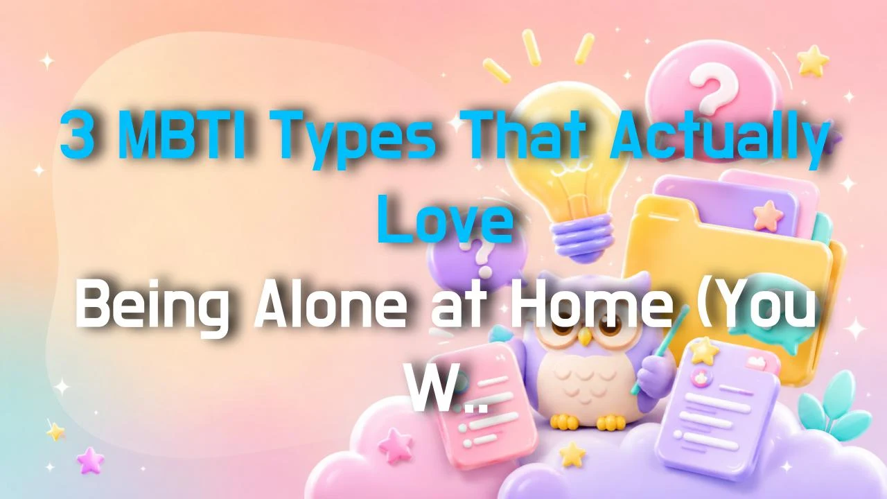 3 MBTI Types That Actually Love Being Alone at Home (You Won't Believe #2!)