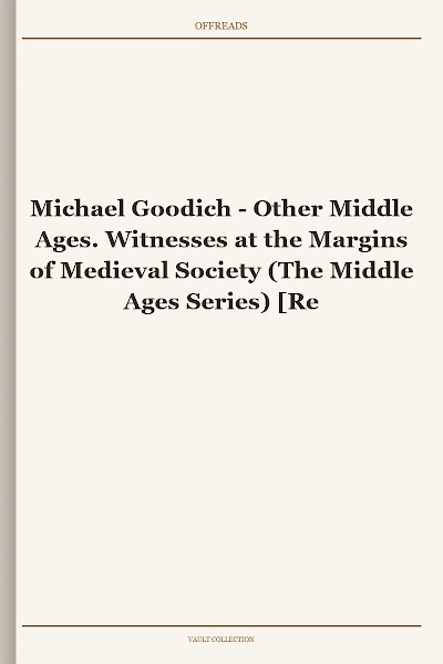Other Middle Ages. Witnesses at the Margins of Medieval Society (The Middle Ages Series)