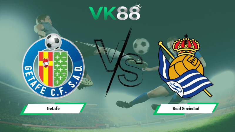 Nhận định soi kèo Getafe vs Real Sociedad 03h00 ngày 10/01/2026