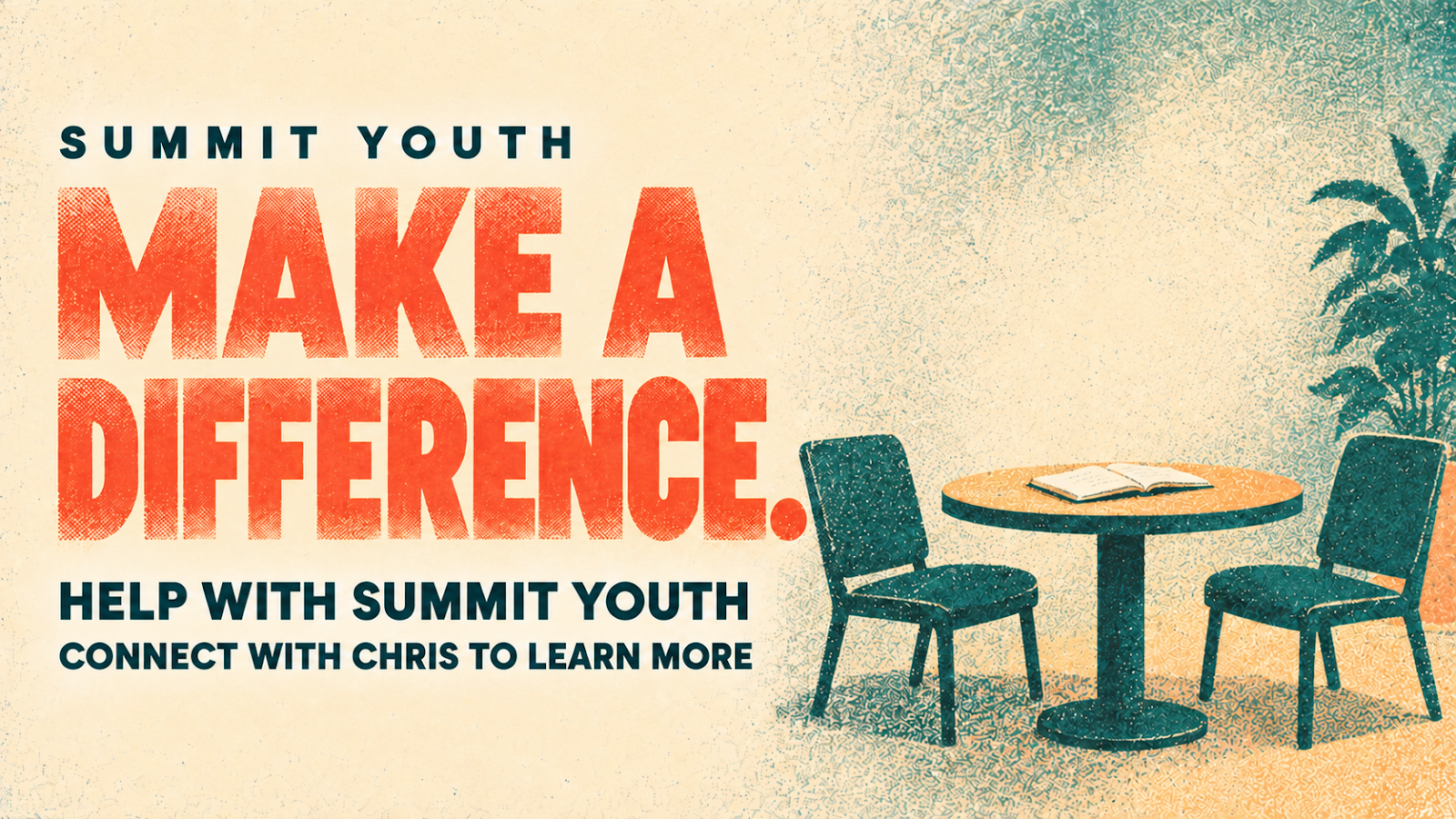 Summit Youth: Make a difference. Help with Summit Youth. Connect with Chris to learn more. Two empty chairs around a table with an open notebook.