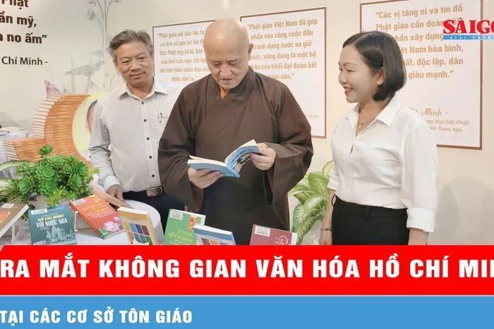 Ra mắt Không gian văn hóa Hồ Chí Minh tại các cơ sở tôn giáo - Báo Sài Gòn Giải Phóng