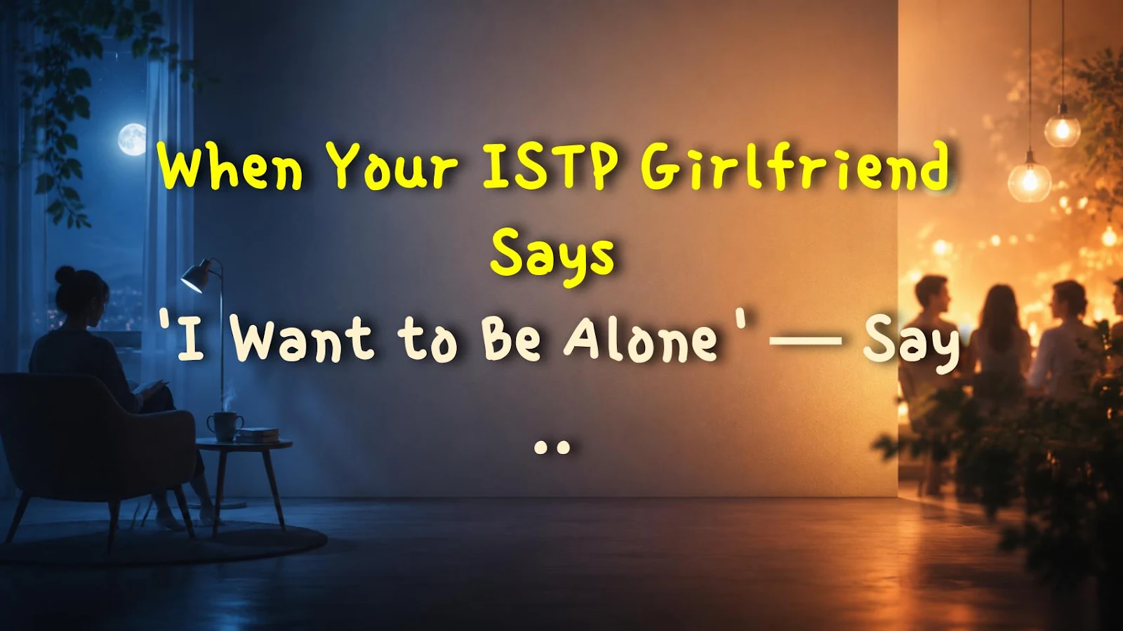 When Your ISTP Girlfriend Says 'I Want to Be Alone' — Say THIS or Get Roasted