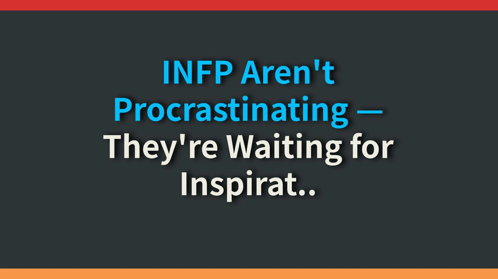 INFP Aren't Procrastinating — They're Waiting for Inspiration