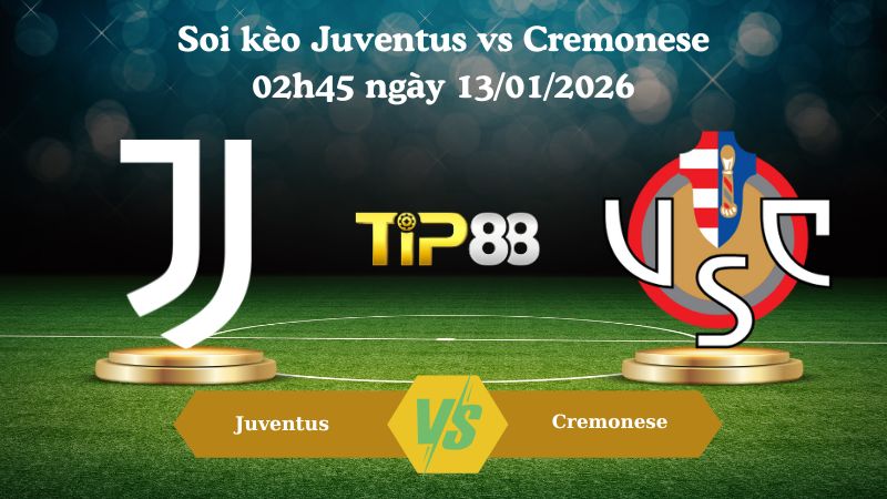 soi kèo Juventus vs Cremonese 02h45 ngày 13/01/2026