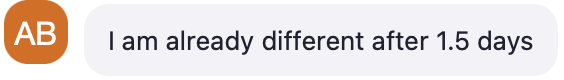 Participant chat message: I am already different after 1.5 days