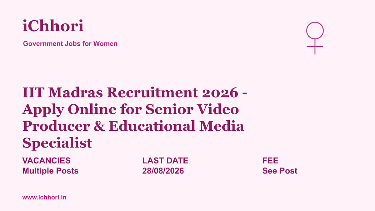 IIT Madras Recruitment 2026 - Apply Online for Senior Video Producer & Educational Media Specialist - iChhori