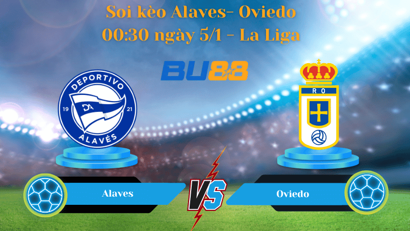 Nhận định bóng đá trận đấu Alaves - Oviedo