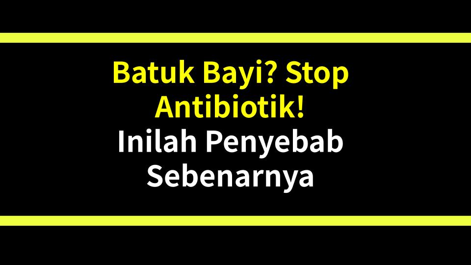 Batuk Bayi? Stop Antibiotik! Inilah Penyebab Sebenarnya