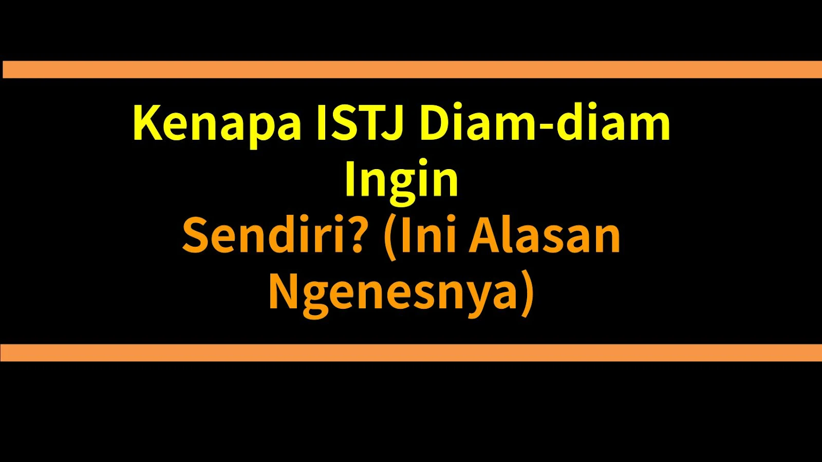 Kenapa ISTJ Diam-diam Ingin Sendiri? (Ini Alasan Ngenesnya)