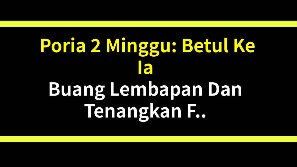 Poria 2 Minggu: Betul Ke Ia Buang Lembapan Dan Tenangkan Fikiran?