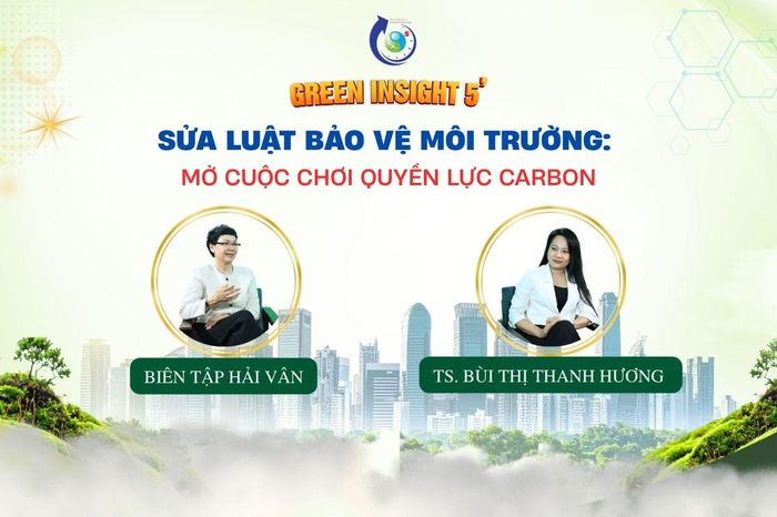 GREEN INSIGHT 5' (số 7): Sửa Luật Bảo vệ môi trường - Mở cuộc chơi quyền lực carbon - Tạp chí Kinh tế Môi trường