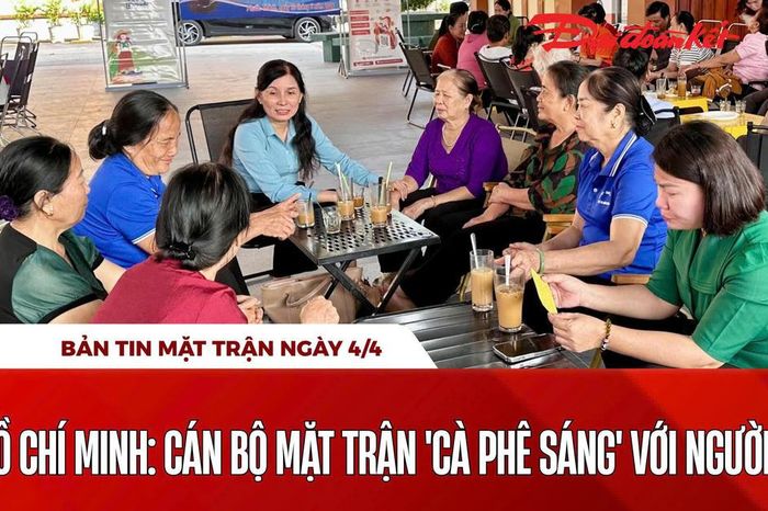 Bản tin Mặt trận sáng 4/4 - Báo Đại Đoàn Kết