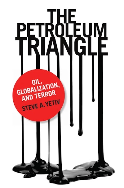 The Petroleum Triangle- Oil, Globalization, and Terror
