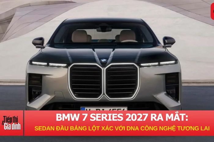 BMW 7 Series 2027 ra mắt: Sedan đầu bảng lột xác với DNA công nghệ tương lai - Tạp chí Tiếp thị &amp; Gia đình
