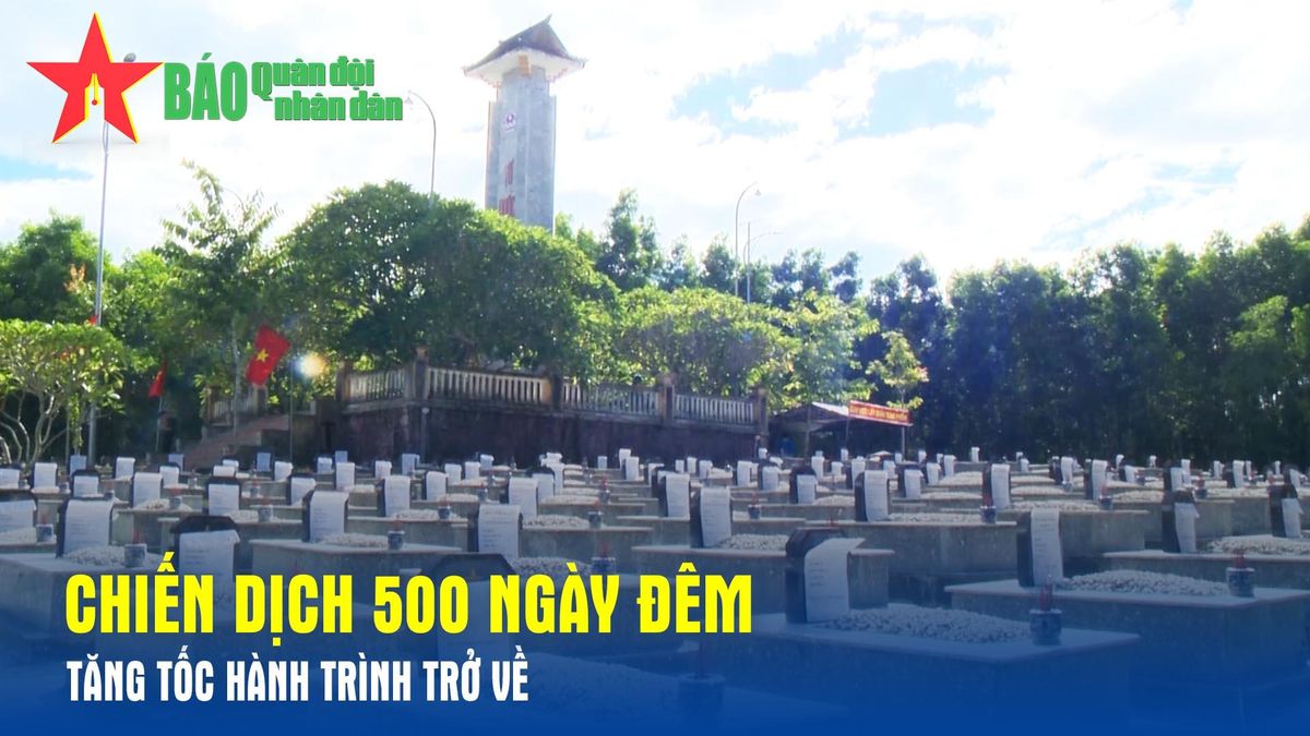 Chiến dịch 500 ngày đêm: Tăng tốc hành trình trở về - Báo Quân Đội Nhân Dân