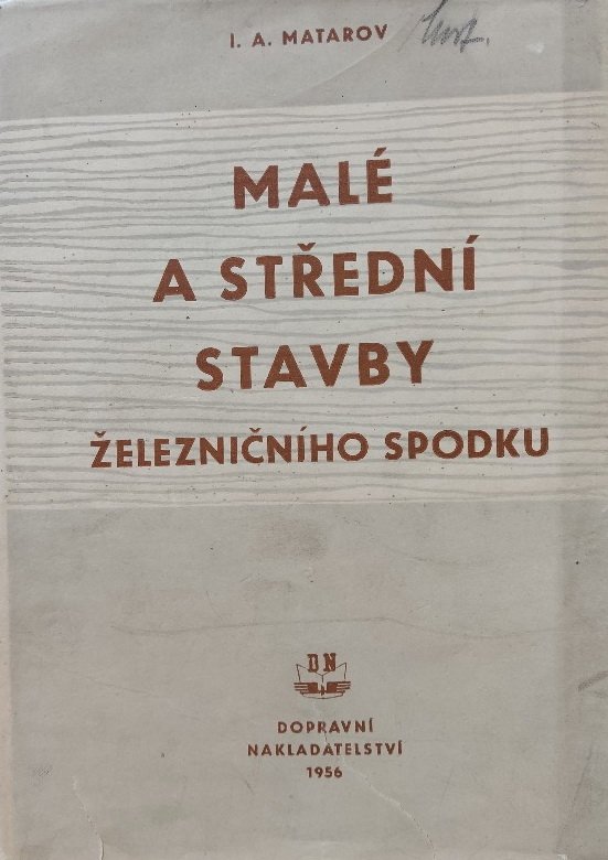 Malé a střední stavby železničního spodku Určeno pro inž. i stř. techn. kádry a pro praktiky, zabývající se projektováním, stavbou a udržováním železnic