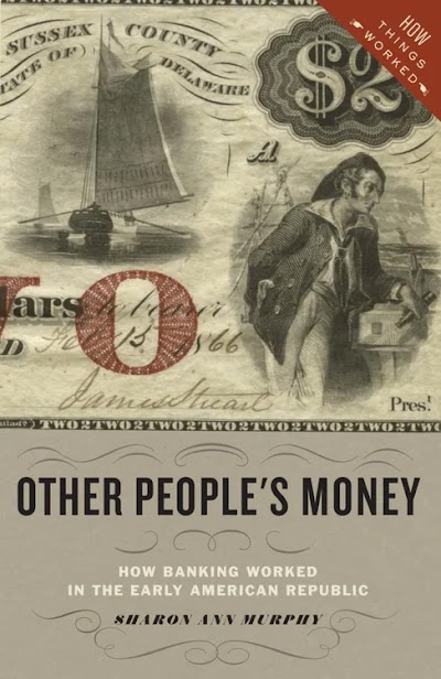 Other People's Money- How Banking Worked in the Early American Republic