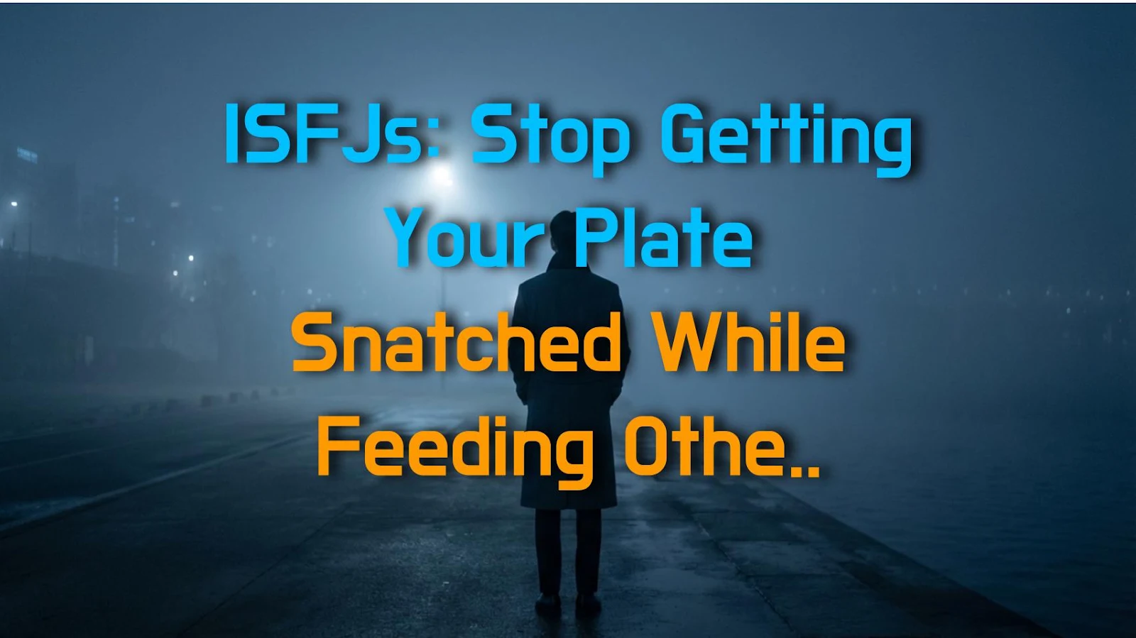 ISFJs: Stop Getting Your Plate Snatched While Feeding Others! Here's How to Keep Your Bowl Full
