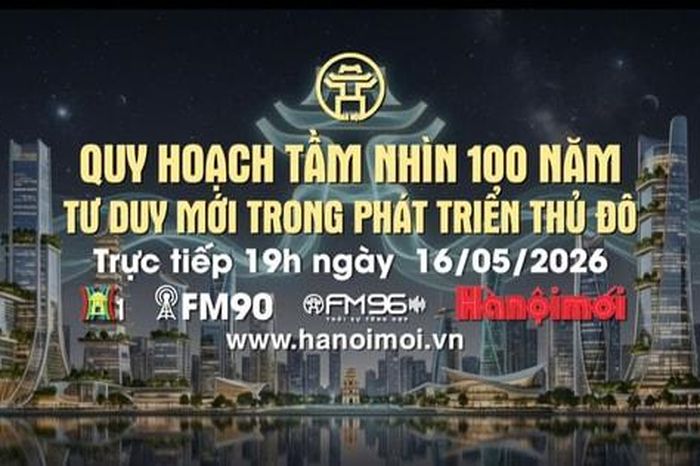 Đón xem Chương trình thời sự ngày 16-5: Quy hoạch tầm nhìn 100 năm: Tư duy mới trong phát triển Thủ đô - Báo Hà Nội Mới